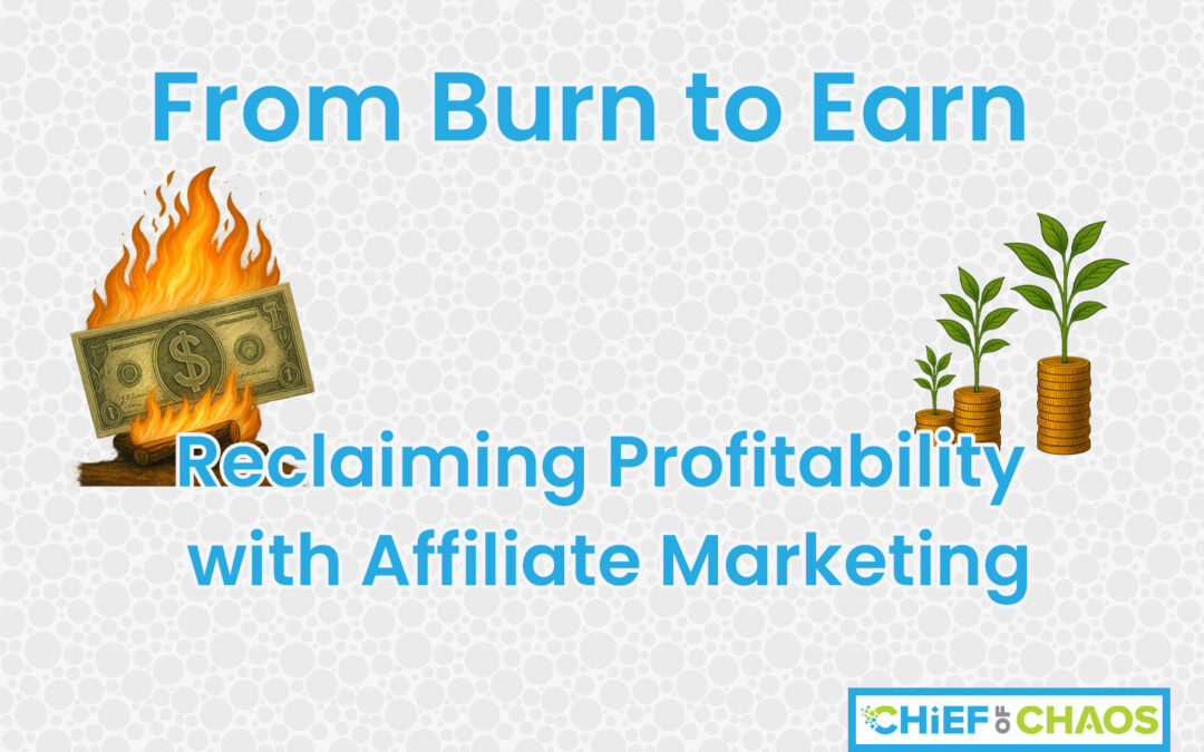 From Burn to Earn – Reclaiming Profitability withAffiliate Marketing