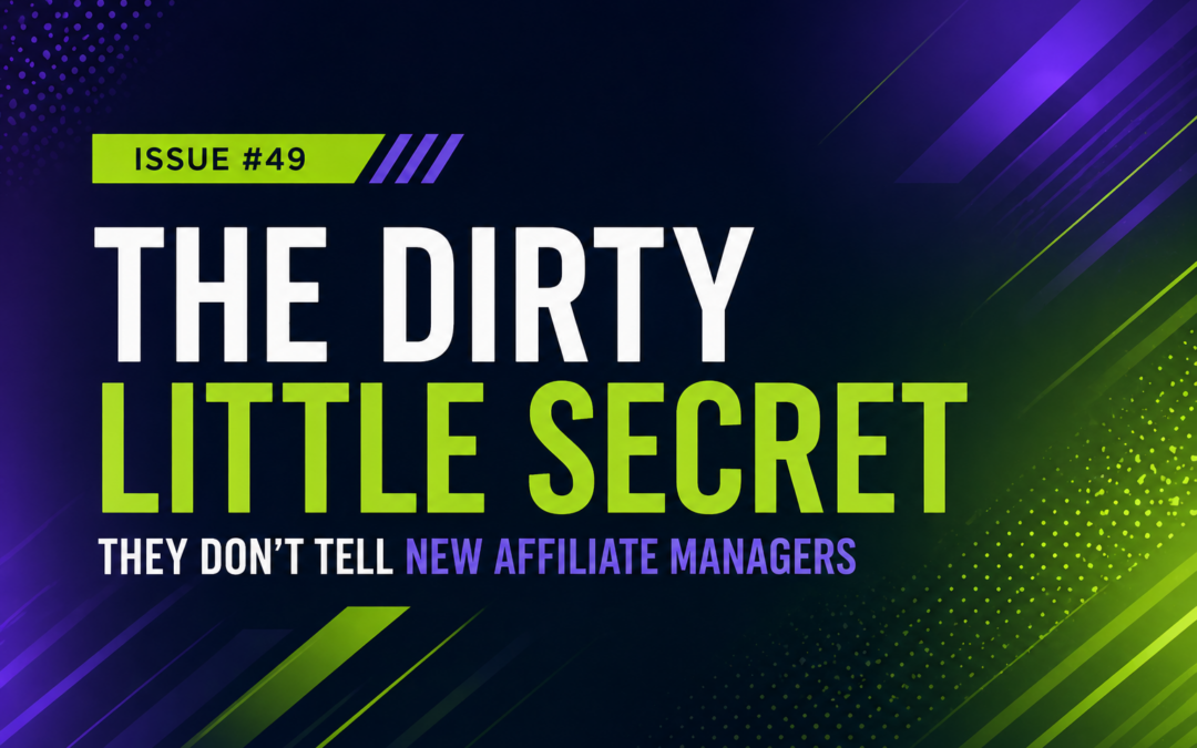 Issue #49 — The Dirty Little Secret They Don’t Tell New Affiliate Managers