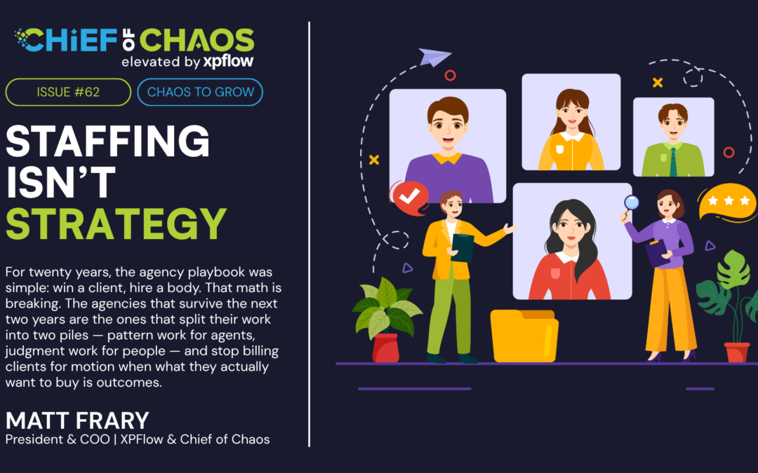 Issue #62: Staffing Isn’t Strategy.