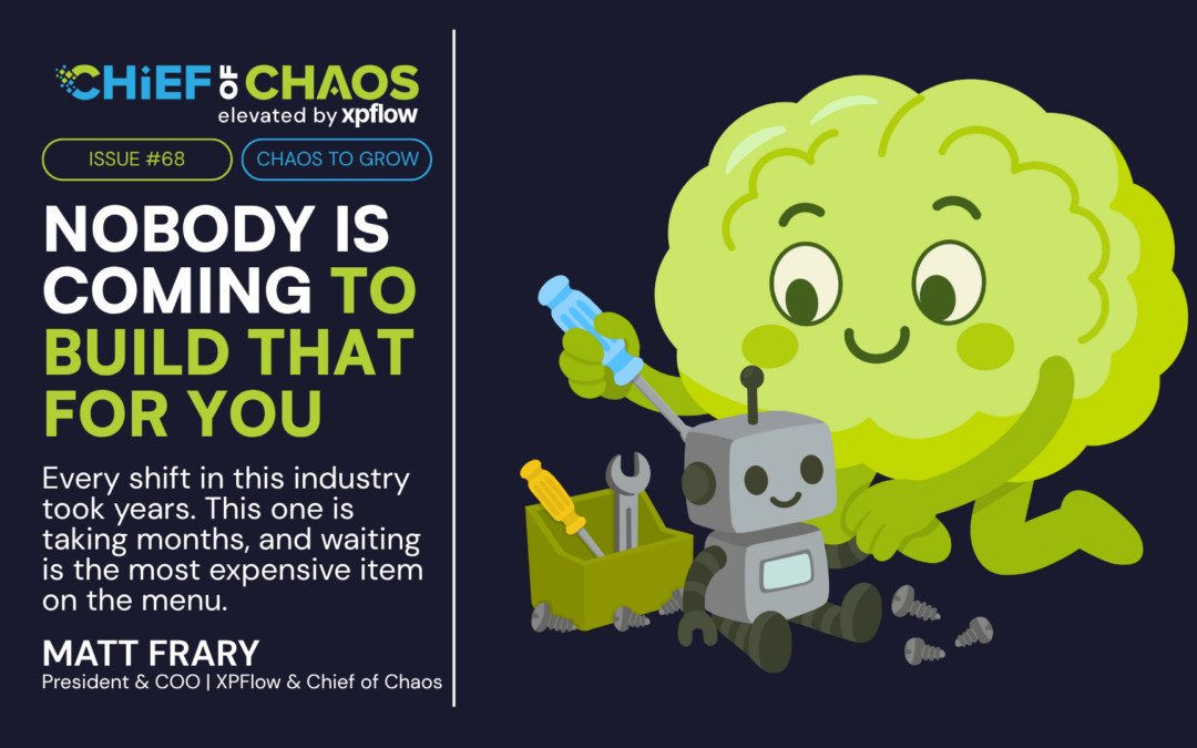 Issue #68: Nobody Is Coming to Build It for You.